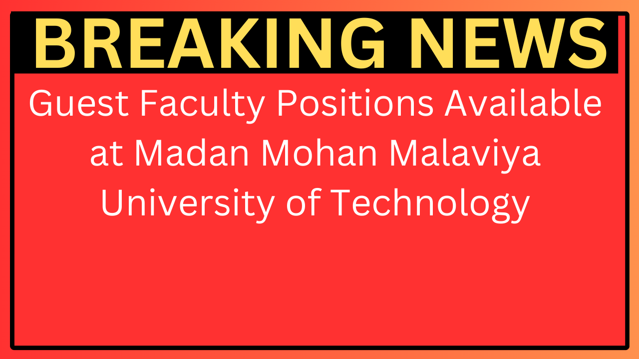 Guest Faculty Positions Available at Madan Mohan Malaviya University of Technology