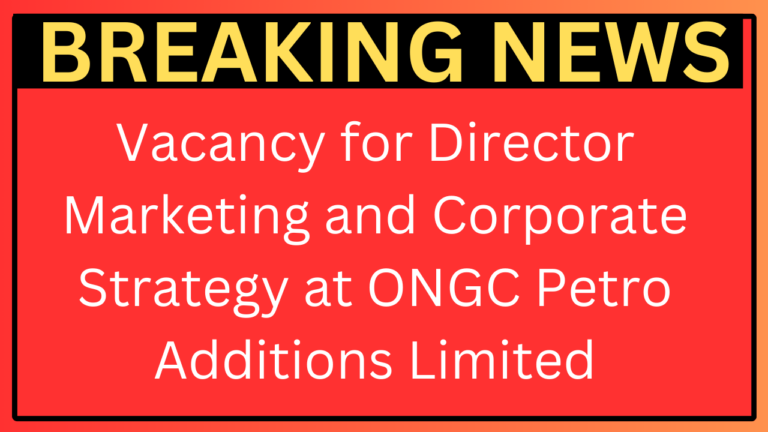 Vacancy for Director Marketing and Corporate Strategy at ONGC Petro Additions Limited